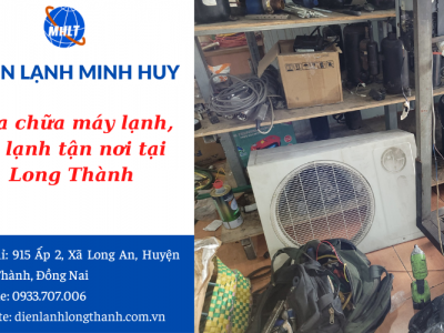 Sửa chữa máy lạnh, tủ lạnh tận nơi tại Long Thành, Đồng Nai